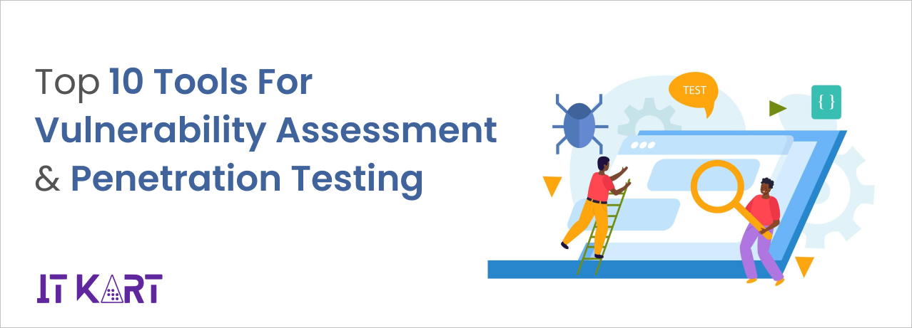 Top 10 Tools For Vulnerability Assessment & Penetration Testing